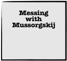 Messing
with
Mussorgskij